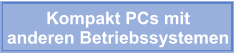 Kompakt PCs mit  anderen Betriebssystemen