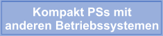 Kompakt PSs mit  anderen Betriebssystemen